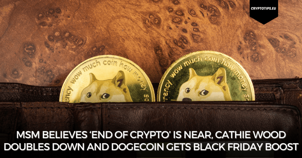 MSM Believes ‘End Of Crypto’ Is Near, Cathie Wood Doubles Down And Dogecoin Gets Black Friday Boost