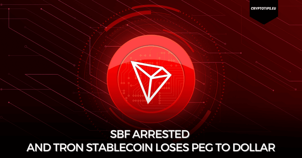 SBF Arrested And Tron Stablecoin Loses Peg To Dollar
