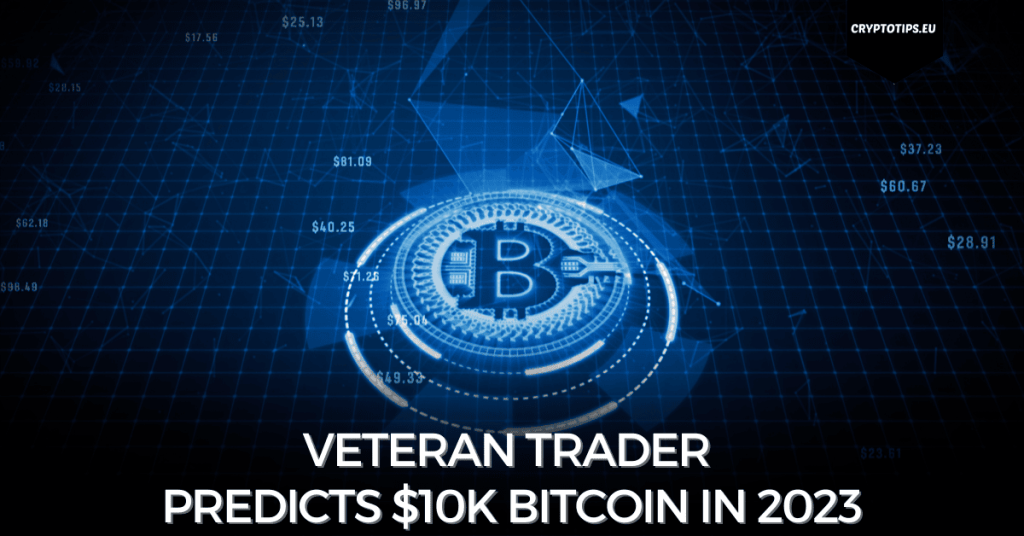 Veteran Trader Predicts $10k Bitcoin in 2023