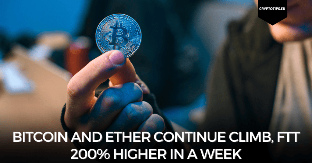 Bitcoin and Ether continue climb, FTT 200% higher in a week