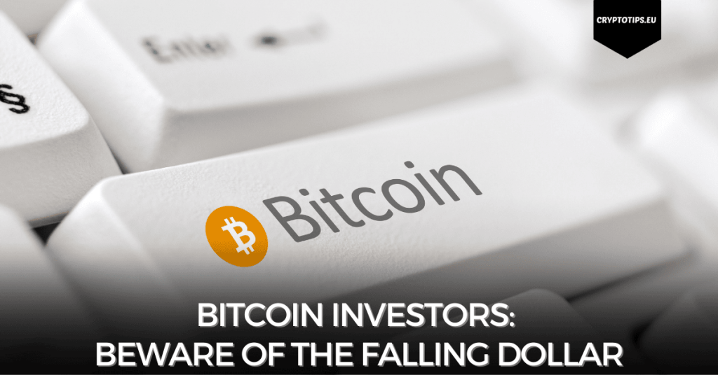 Bitcoin investors: beware of the falling dollar