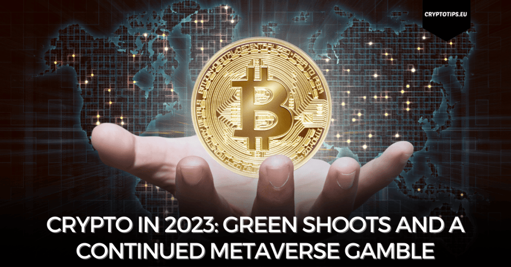 Crypto in 2023: Green Shoots And A Continued Metaverse Gamble