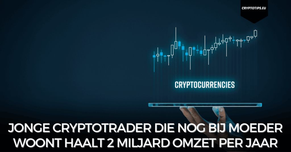 Jonge cryptotrader die nog bij moeder woont haalt 2 miljard omzet per jaar