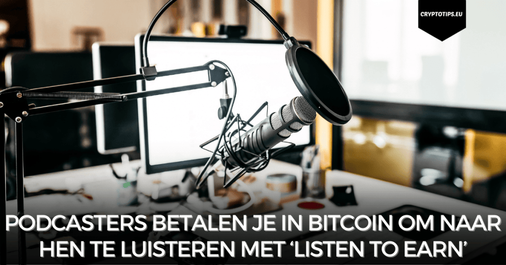 Podcasters betalen je in Bitcoin om naar hen te luisteren met ‘listen to earn’