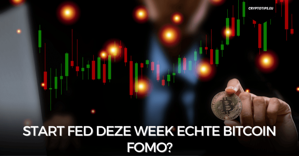 Start Fed deze week echte Bitcoin FOMO?