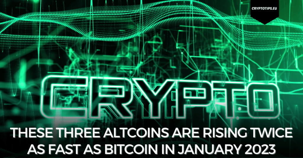 These three altcoins are rising twice as fast as Bitcoin in January 2023