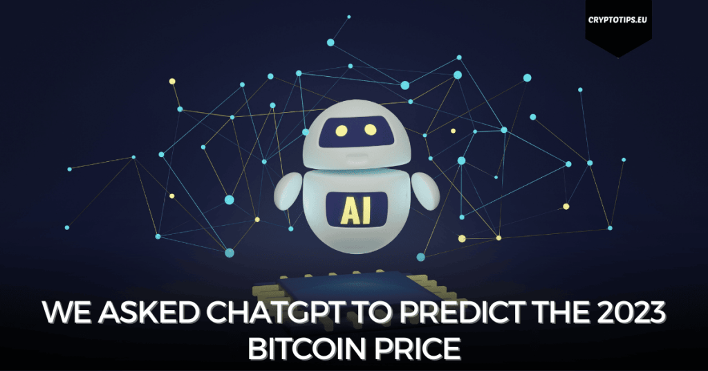 We Asked ChatGPT To Predict The 2023 Bitcoin Price