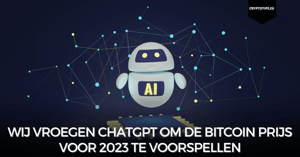 Wij vroegen ChatGPT om de Bitcoin prijs voor 2023 te voorspellen