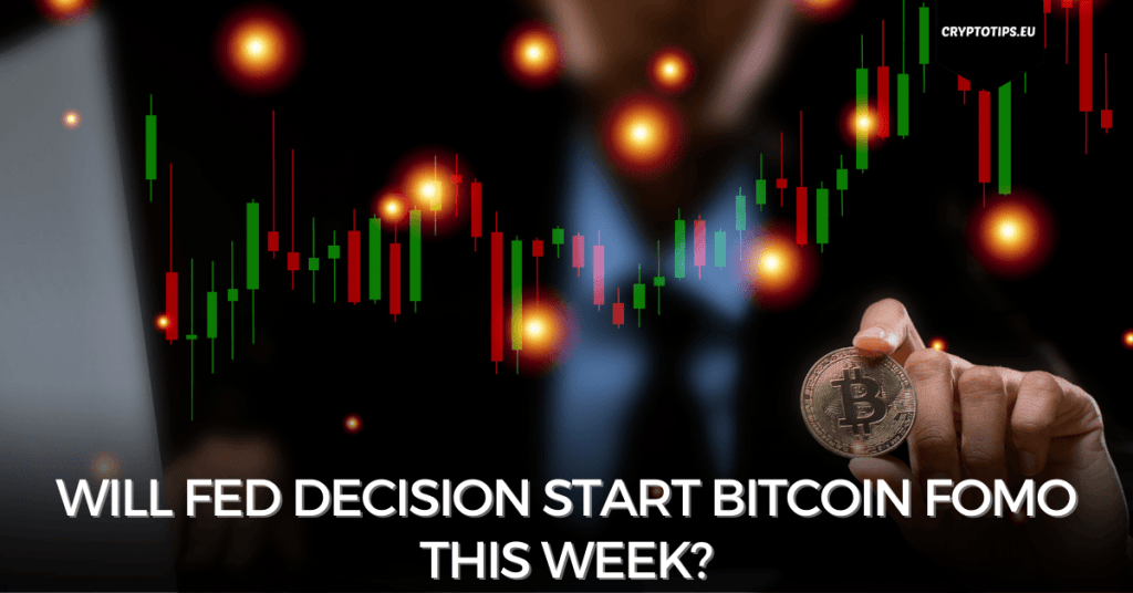Will Fed decision start Bitcoin FOMO this week?