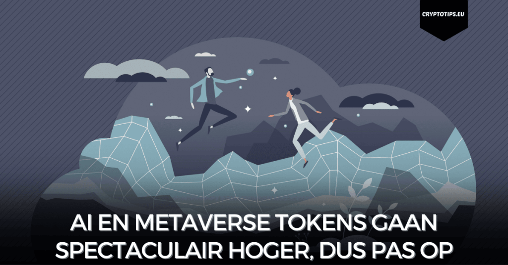 AI en Metaverse tokens gaan spectaculair hoger, dus pas op