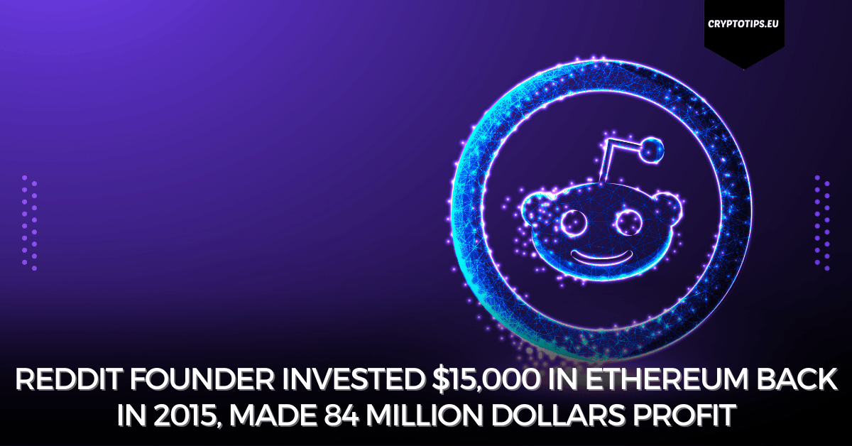 Reddit Founder Invested 15 000 In Ethereum Back In 2015 Made 84