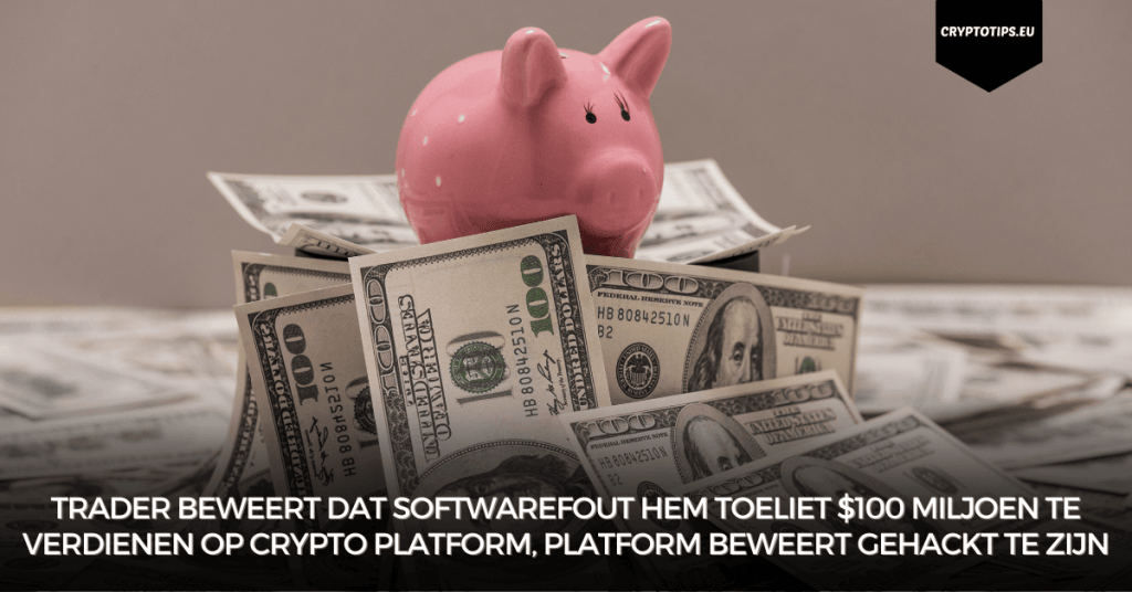 Trader beweert dat softwarefout hem toeliet $100 miljoen te verdienen op crypto platform, platform beweert gehackt te zijn