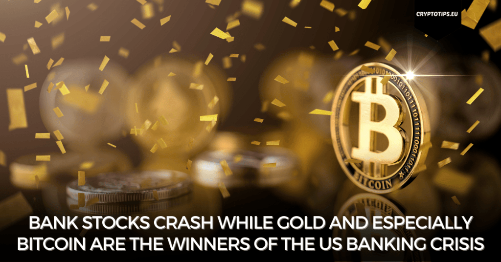 Bank stocks crash while gold and especially Bitcoin are the winners of the US banking crisis