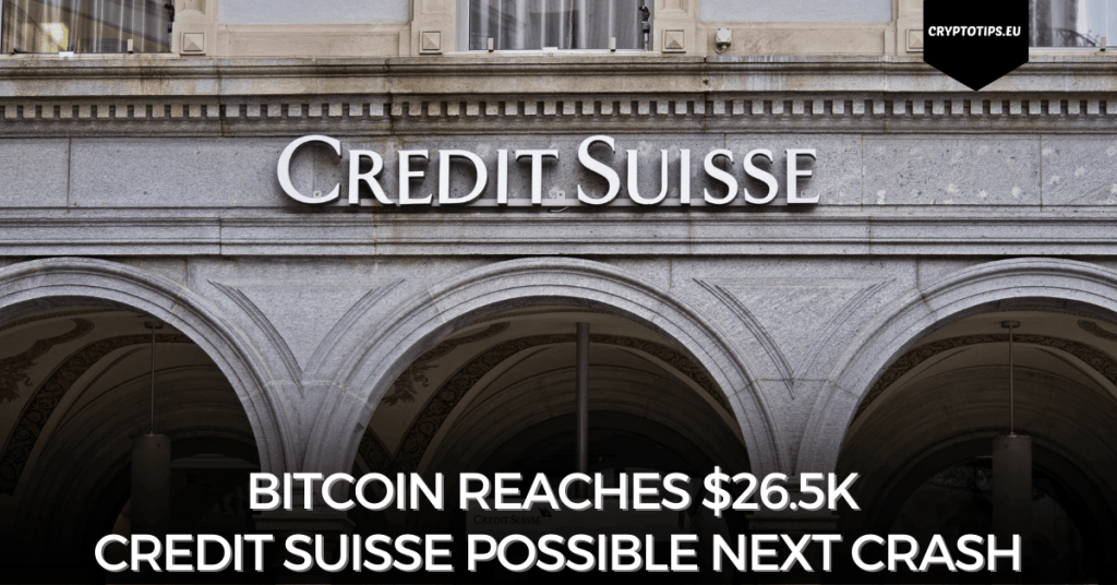 Bitcoin reaches $26.5k - Credit Suisse possible next crash