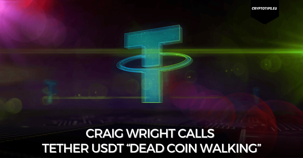 Craig Wright Calls Tether USDT “Dead Coin Walking”