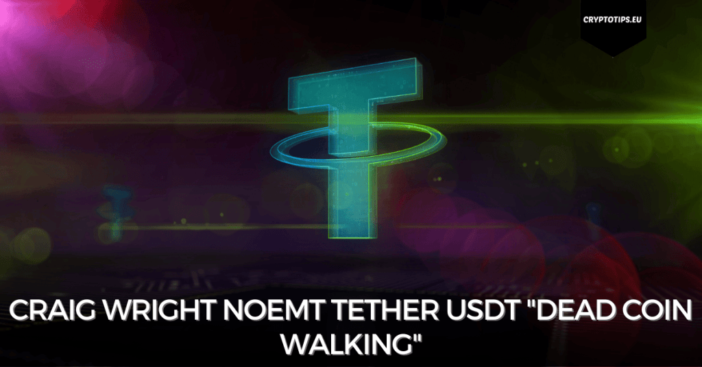 Craig Wright noemt Tether USDT "Dead Coin Walking"