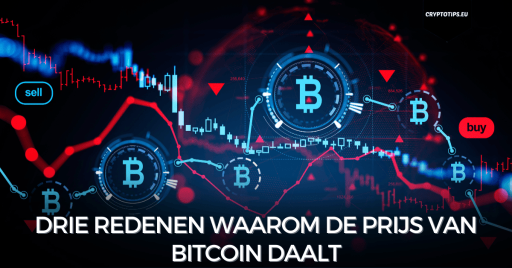 Drie redenen waarom de prijs van Bitcoin daalt