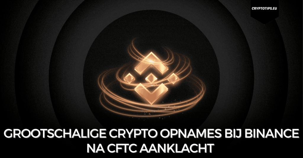 Grootschalige crypto opnames bij Binance na CFTC aanklacht