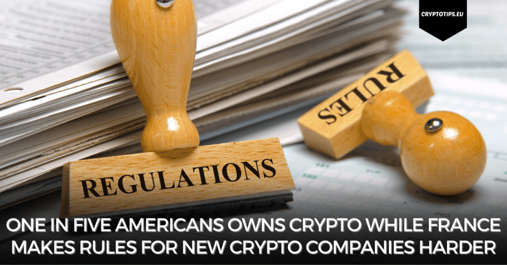 One in five Americans owns crypto while France makes rules for new crypto companies harder