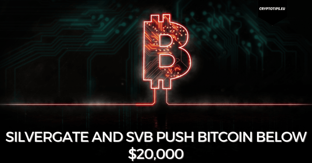 Silvergate and SVB push Bitcoin below $20,000