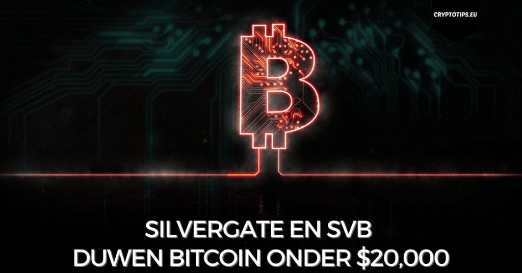 Silvergate en SVB duwen Bitcoin onder $20,000