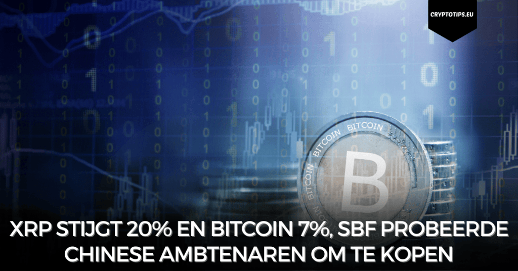XRP stijgt 20% en Bitcoin 7%, SBF probeerde Chinese ambtenaren om te kopen
