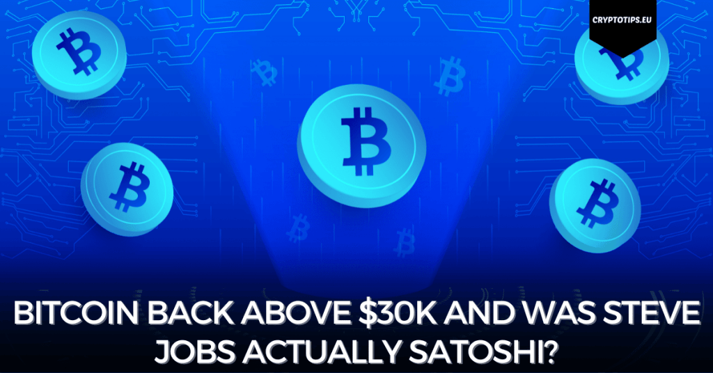 Bitcoin back above $30k and was Steve Jobs actually Satoshi?