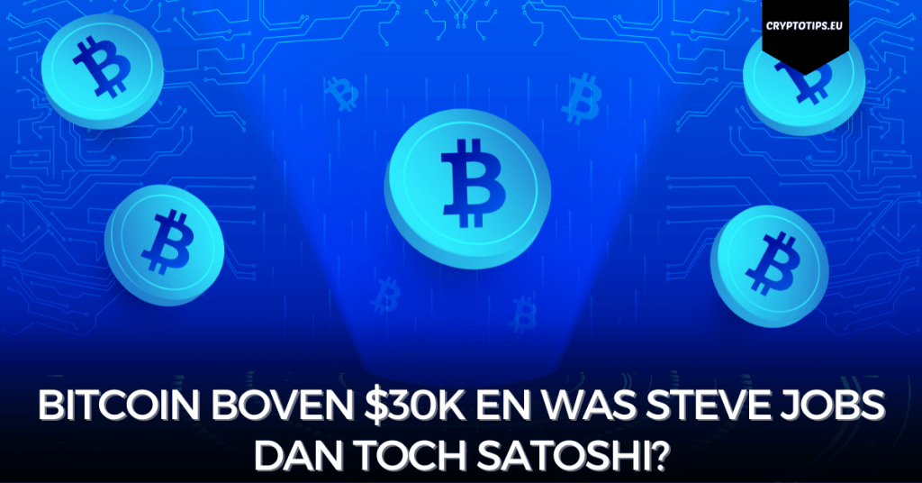 Bitcoin boven $30k en was Steve Jobs dan toch Satoshi?