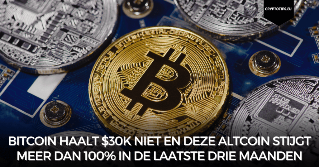 Bitcoin haalt $30k niet en deze altcoin stijgt meer dan 100% in de laatste drie maanden