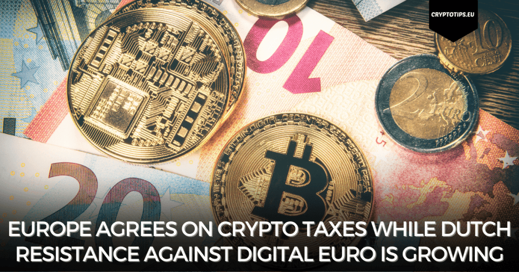 Europe agrees on crypto taxes while Dutch resistance against digital Euro is growing