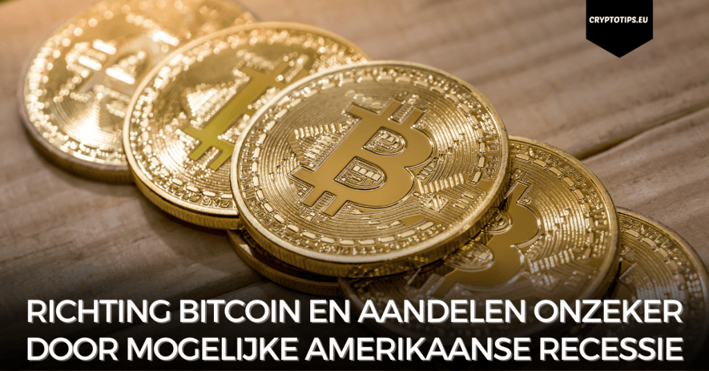 Richting Bitcoin en aandelen onzeker door mogelijke Amerikaanse recessie