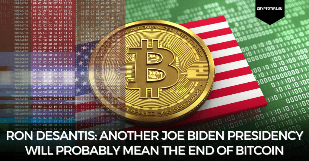 Ron DeSantis: another Joe Biden Presidency will probably mean the end of Bitcoin