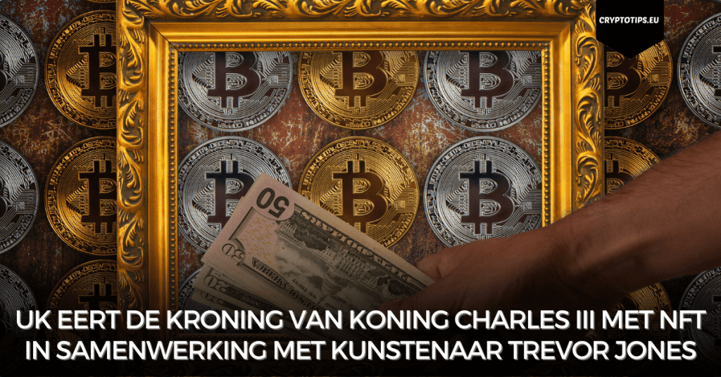 UK eert de kroning van koning Charles III met NFT in samenwerking met kunstenaar Trevor Jones