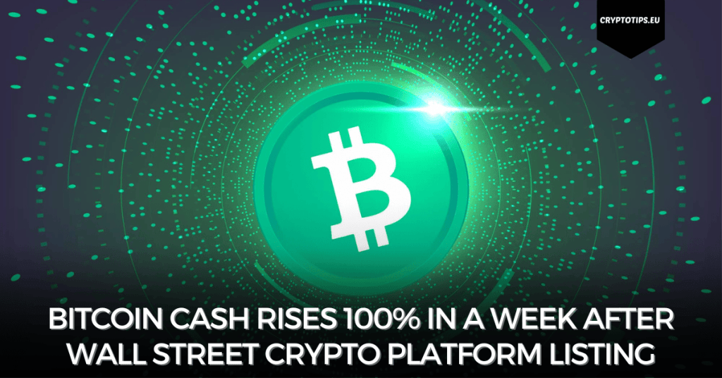 Bitcoin Cash rises 100% in a week after Wall Street crypto platform listing