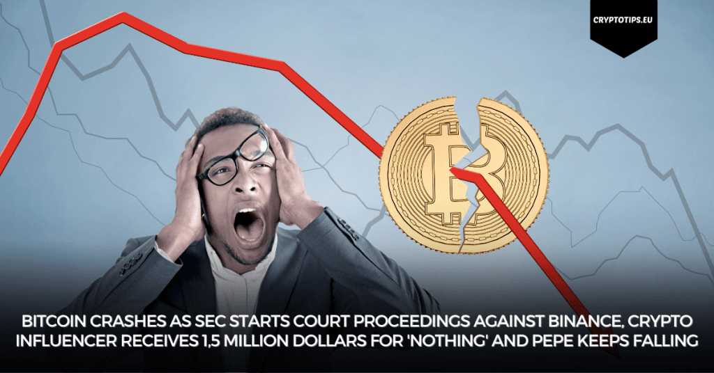 Bitcoin crashes as SEC starts court proceedings against Binance, Crypto influencer receives 1,5 million dollars for 'nothing' and Pepe keeps falling