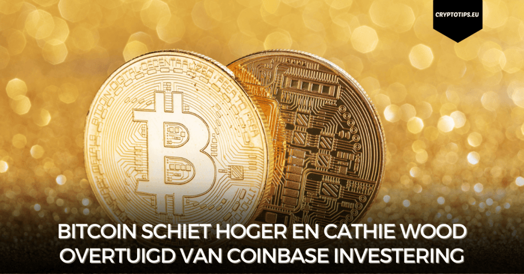 Bitcoin schiet hoger en Cathie Wood overtuigd van Coinbase investering