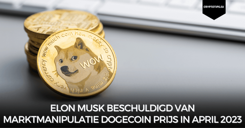 Elon Musk beschuldigd van marktmanipulatie Dogecoin prijs in april 2023