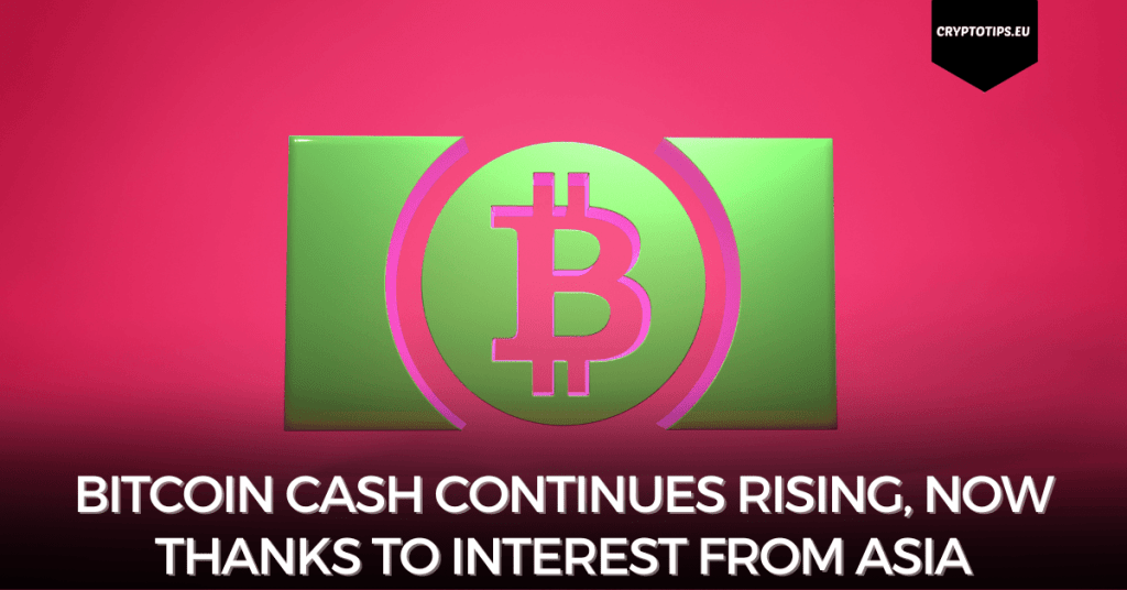 Bitcoin Cash continues rising, now thanks to interest from Asia