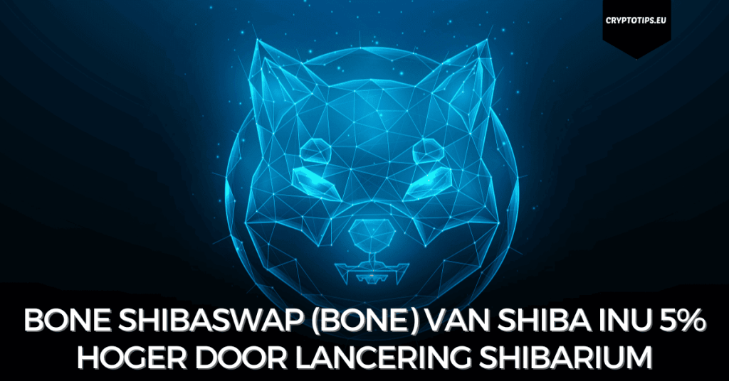 Bone ShibaSwap (BONE) van Shiba Inu 5% hoger door lancering Shibarium