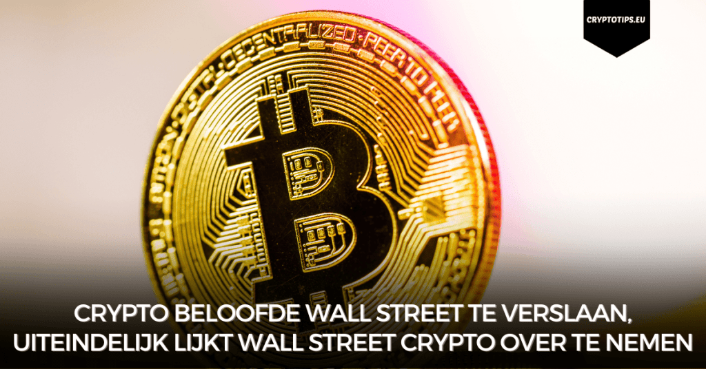 Crypto beloofde Wall Street te verslaan, uiteindelijk lijkt Wall Street crypto over te nemen