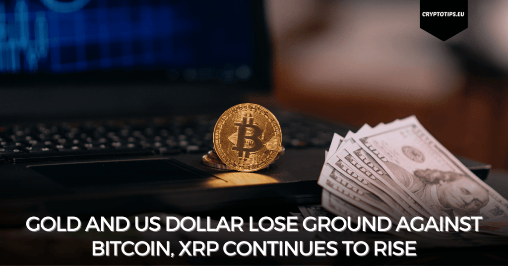 Gold and US dollar lose ground against Bitcoin, XRP continues to rise