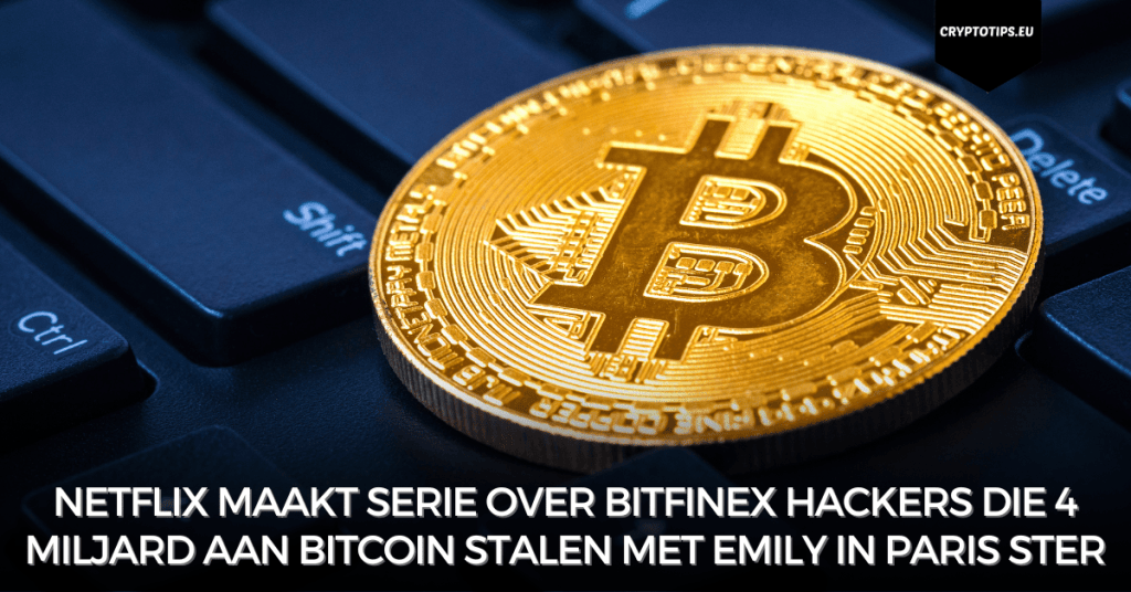 Netflix maakt serie over Bitfinex hackers die 4 miljard aan Bitcoin stalen met Emily In Paris ster