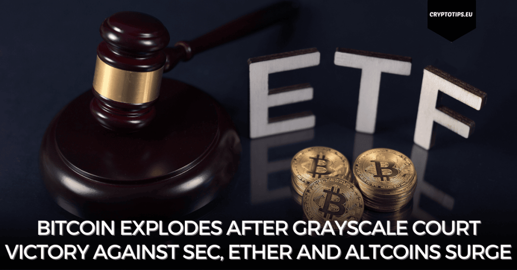 Bitcoin explodes after Grayscale court victory against SEC, Ether and altcoins surge