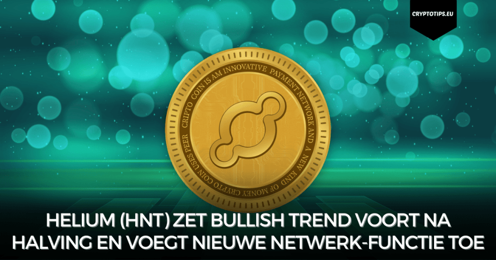 Helium (HNT) zet bullish trend voort na halving en voegt nieuwe netwerk-functie toe