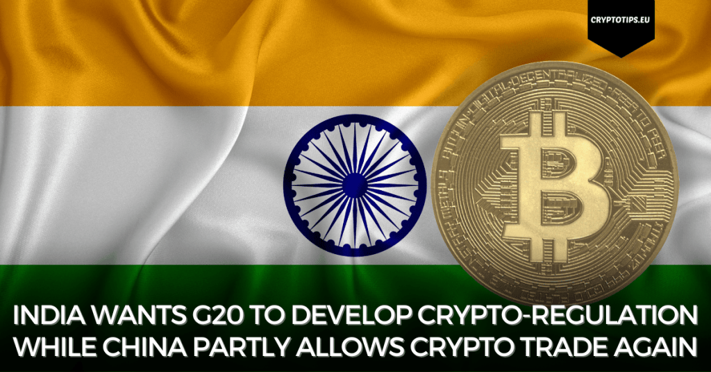 India wants G20 to develop crypto-regulation while China partly allows crypto trade again