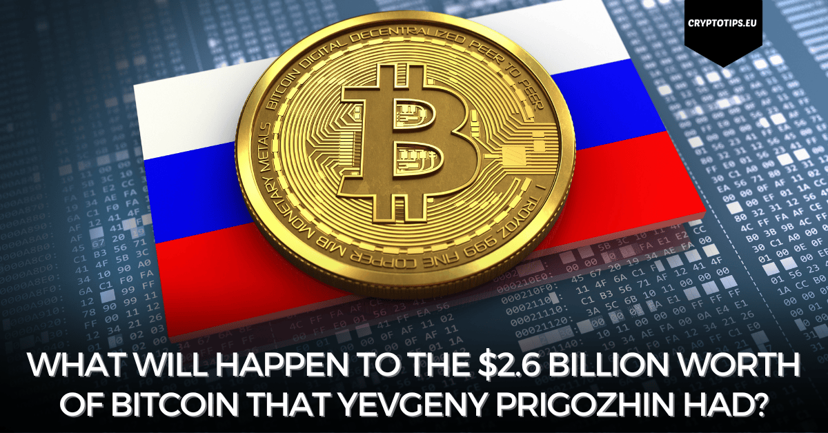 What will happen to the $2.6 billion worth of Bitcoin that Yevgeny Prigozhin had?