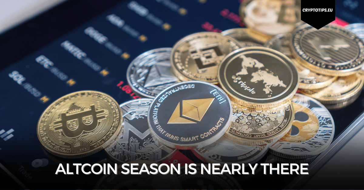 Altcoin season is nearly there