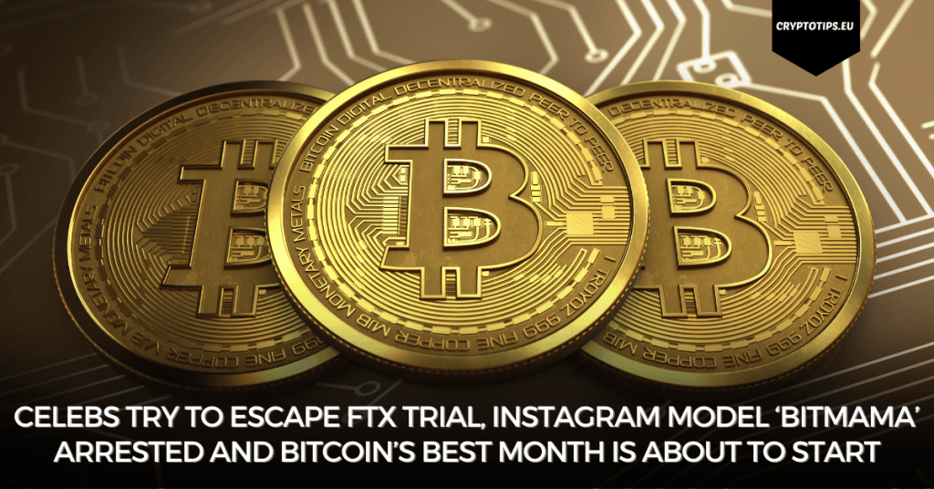 Celebs try to escape FTX trial, Instagram model ‘Bitmama’ arrested and Bitcoin’s best month is about to start