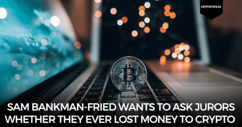 Sam Bankman-Fried wants to ask jurors whether they ever lost money to crypto