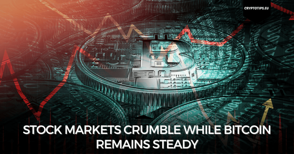 Stock markets crumble while Bitcoin remains steady